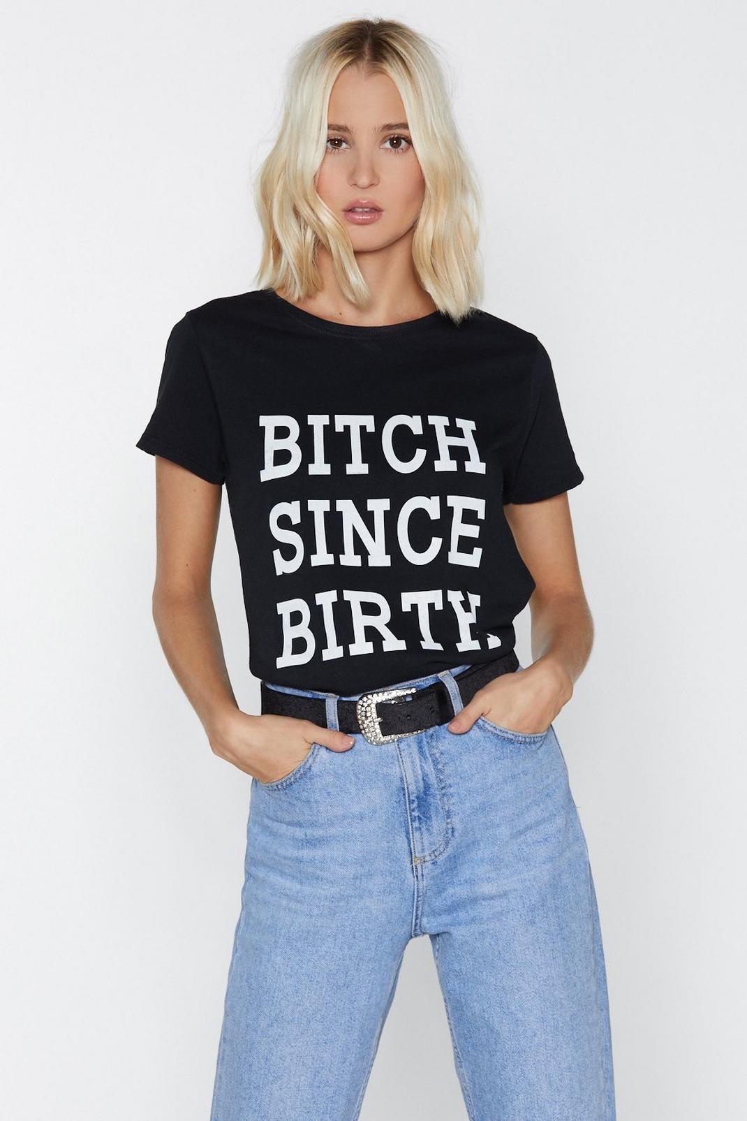Bitch Since Birth Graphic Tee image number 1